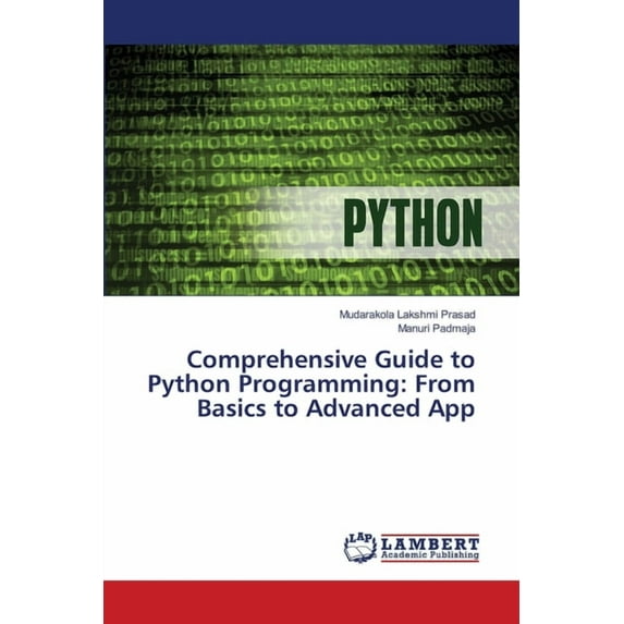 Comprehensive Guide to Python Programming: From Basics to Advanced App, (Paperback)