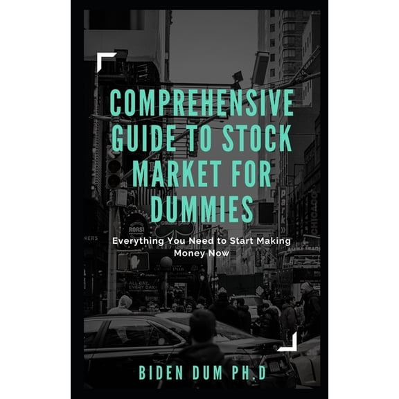 Comprehensive Guide to Stock Market for Dummies: Everything You Need to Start Making Money Now (Paperback)