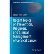 Comprehensive Gynecology and Obstetrics Recent Topics on Prevention, Diagnosis, and Clinical Management of Cervical Cancer, Hardcover