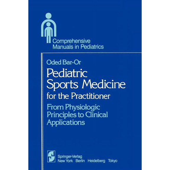 Comprehensive Manuals in Pediatrics Pediatric Sports Medicine for the Practitioner: From Physiologic Principles to Clinical Applications, (Paperback)