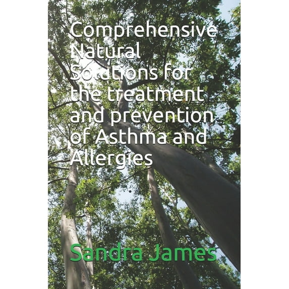 Comprehensive Natural Solutions for the treatment and prevention of Asthma and Allergies (Paperback)