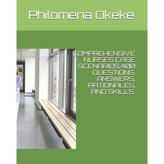 Comprehensive Nurses Case Scenarios,400 Questions, Answers, Rationales, and Skills.: Comprehensive (Paperback) by Philomena N Okeke