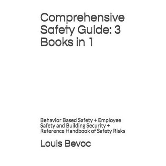 Comprehensive Safety Guide: 3 Books in 1: Behavior Based Safety + Employee Safety and Building Security + Reference Handbook of Safety Risks (Paperback)