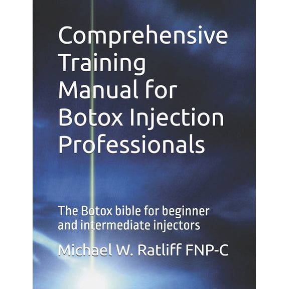 Comprehensive Training Manual for Botox Injection Professionals: The Botox bible for beginner and intermediate injectors, (Paperback)