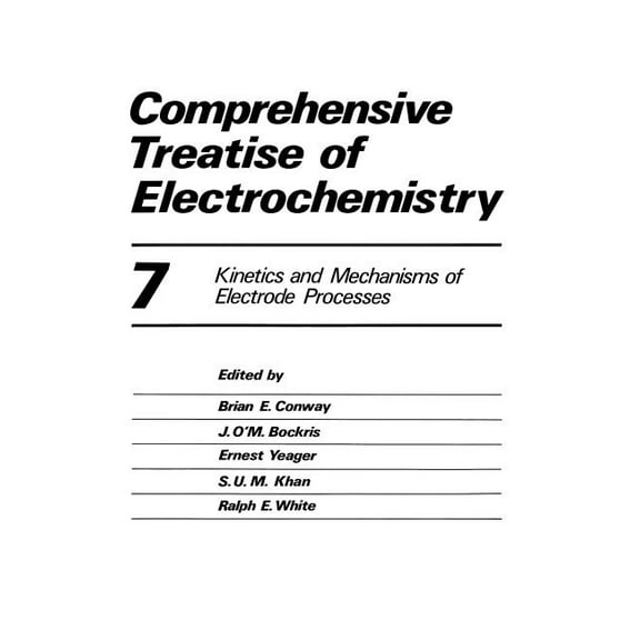 Comprehensive Treatise of Electrochemistry: Volume 7 Kinetics and Mechanisms of Electrode Processes, (Paperback)