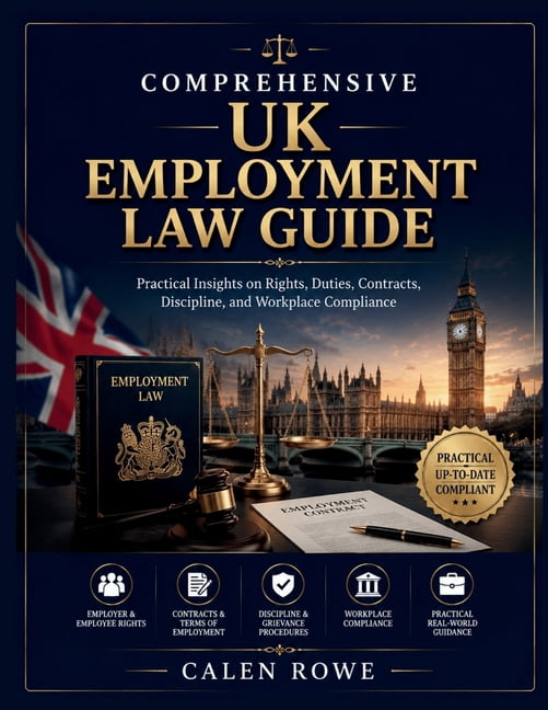 Comprehensive UK Employment Law Guide: "Practical Insights on Rights, Duties, Contracts, Discipline, and Workplace Compl, (Paperback)