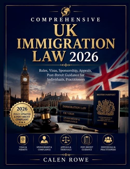 Comprehensive UK Immigration Law 2026: "Rules, Visas, Sponsorship, Appeals, Post-Brexit Guidance for Individuals, Practi, (Paperback)