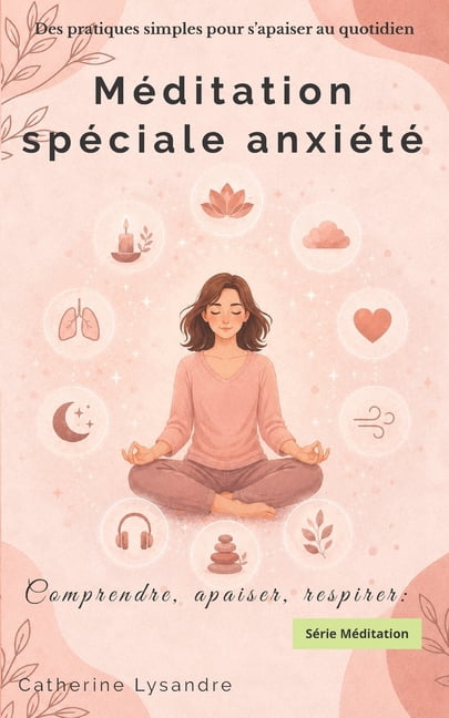 Comprendre, Apaiser, Respirer MÃ©ditation spÃ©ciale anxiÃ©tÃ©: Des pratiques simples pour s'apaiser au quotidien, (Paperback)