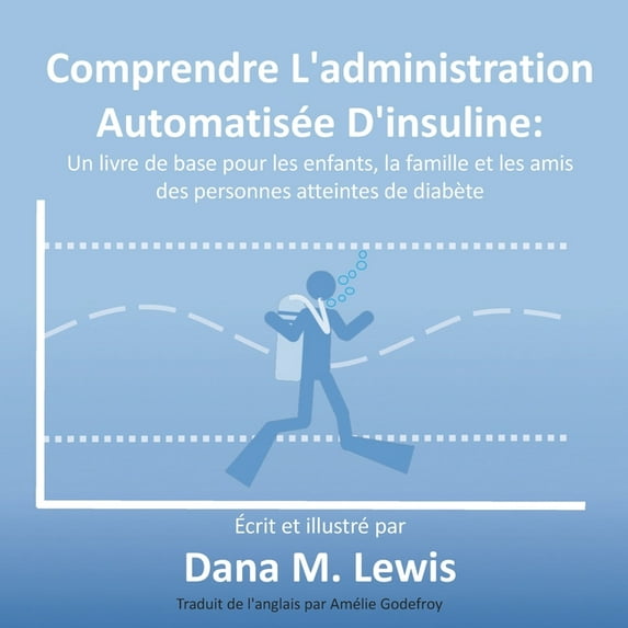 Comprendre L'administration Automatisée D'insuline: Un livre de base pour les enfants, la famille et les amis des person, (Paperback)