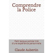 Comprendre La Police Petit Lexique Policier Tir  d'Une Exp rience Personnelle Paperback