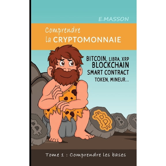 Comprendre Les Bases Comprendre la cryptomonnaie: Bitcoin, Libra, Xrp, Blockchain, Smart Contract, Token, Mineur, Book 1, (Paperback)