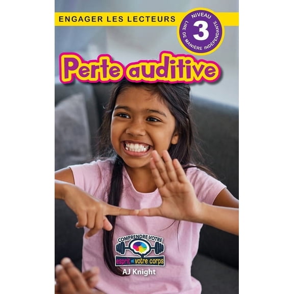 Comprendre Votre Esprit Et Votre Corps Perte auditive: Comprendre votre esprit et votre corps (Engager les lecteurs, Niveau 3), Book 9, (Hardcover)