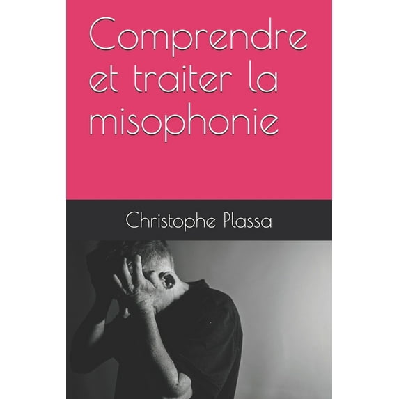 Comprendre et traiter la misophonie (Paperback)