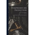 thumbnail image 1 of Compressed Air Production; Or, The Theory And Practice Of Air Compression (Hardcover), 1 of 6