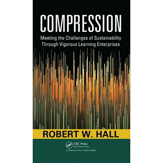 Compression: Meeting the Challenges of Sustainability Through Vigorous Learning Enterprises, (Hardcover)