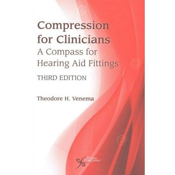 Compression for Clinicians: A Compass for Hearing Aid Fittings (Paperback) by Theodore H. Venema