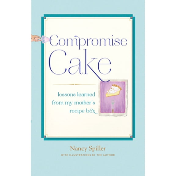 Pre-Owned Compromise Cake: Lessons Learned from My Mother's Recipe Box (Hardcover) 1619021129 9781619021129