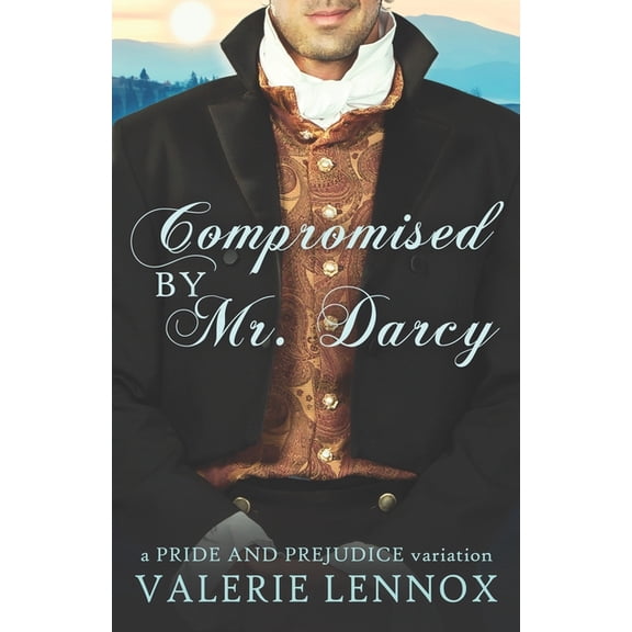 Compromised by Mr. Darcy: a Pride and Prejudice variation, (Paperback)