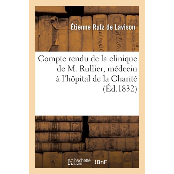 Compte Rendu de la Clinique de M. Rullier, Médecin À l'Hôpital de la Charité: Professeur Agrégé de la Faculté de Paris (Paperback)