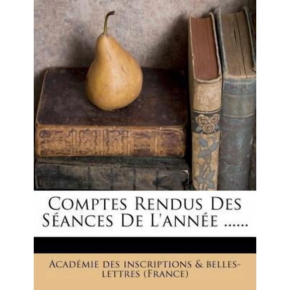 Comptes Rendus Des Sances de l'Anne ...... Paperback
