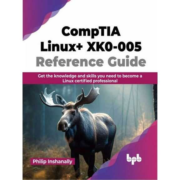Comptia Linux+ Xk0-005 Reference Guide: Get the Knowledge and Skills You Need to Become a Linux Certified Professional (Paperback)