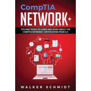 Comptia Network+ CompTIA Network+ Tips and Tricks to Learn and Study about The CompTIA Network+ Certification from A-Z Paperback