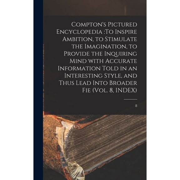 Compton's Pictured Encyclopedia: To Inspire Ambition, to Stimulate the Imagination, to Provide the Inquiring Mind With A, (Hardcover)