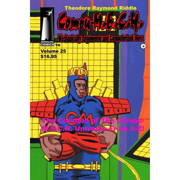 Compu-M.E.C.H.: Compu-M.E.C.H. Mechanically Engineered and Computerized Hero Volume 25 : The Creation of the Compu-M.E.C.H. UNIVERSE A-Z! (Series #25) (Paperback)