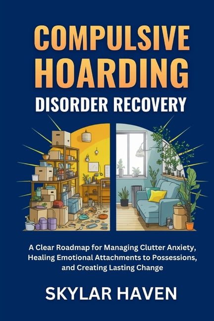 Compulsive Hoarding Disorder Recovery: A Clear Roadmap for Managing ...