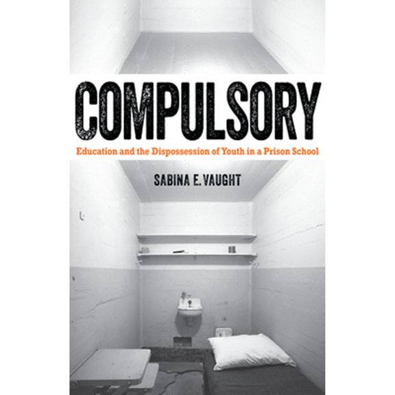 Pre-Owned Compulsory: Education and the Dispossession of Youth in a Prison School (Paperback) 0816696217 9780816696215