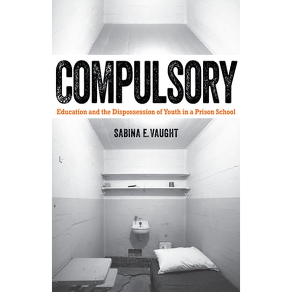 Pre-Owned Compulsory: Education and the Dispossession of Youth in a Prison School (Paperback) 0816696217 9780816696215