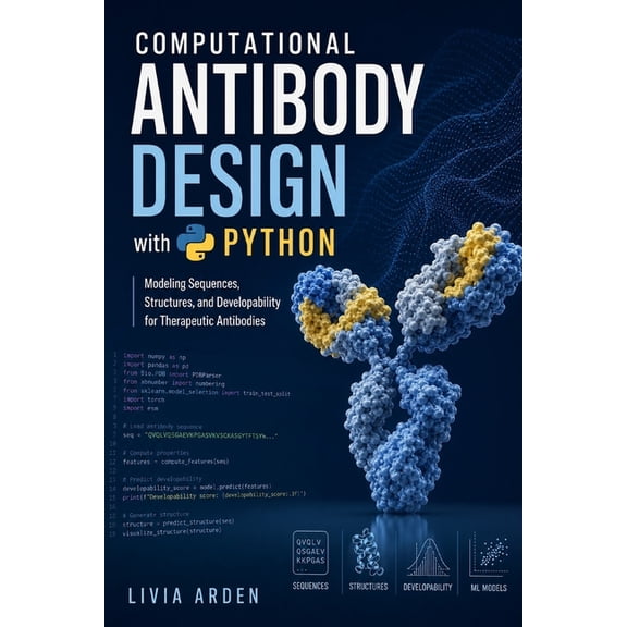Computational Antibody Design with Python: Modeling Sequences, Structures, and Developability for Therapeutic Antibodies, (Paperback)