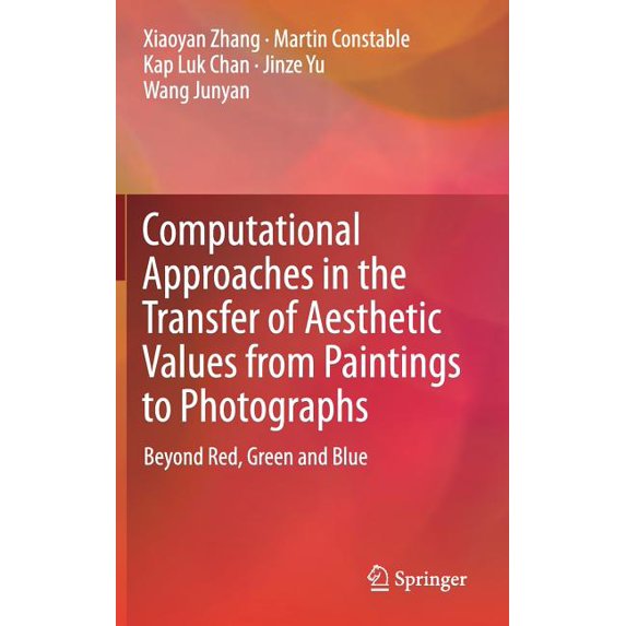 Computational Approaches in the Transfer of Aesthetic Values from Paintings to Photographs: Beyond Red, Green and Blue, (Hardcover)