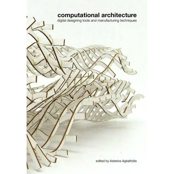Computational Architecture: Digital Designing Tools and Manufacturing Techniques, (Paperback)