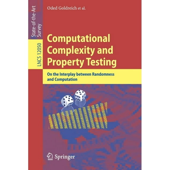 Computational Complexity and Property Testing: On the Interplay Between Randomness and Computation, (Paperback)