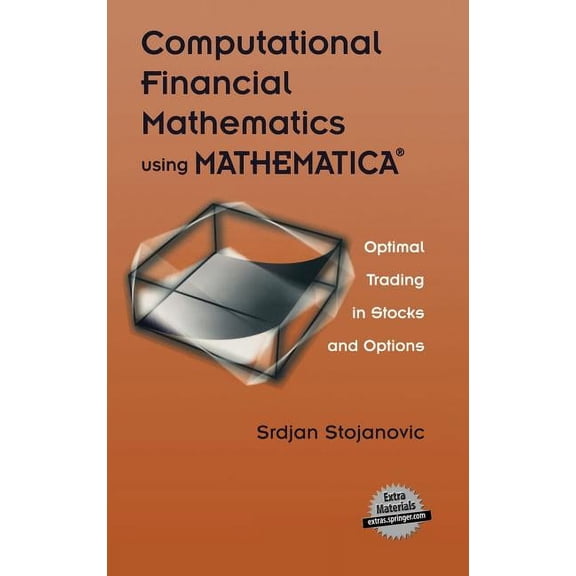 Computational Financial Mathematics Using Mathematica(r): Optimal Trading in Stocks and Options, (Hardcover)