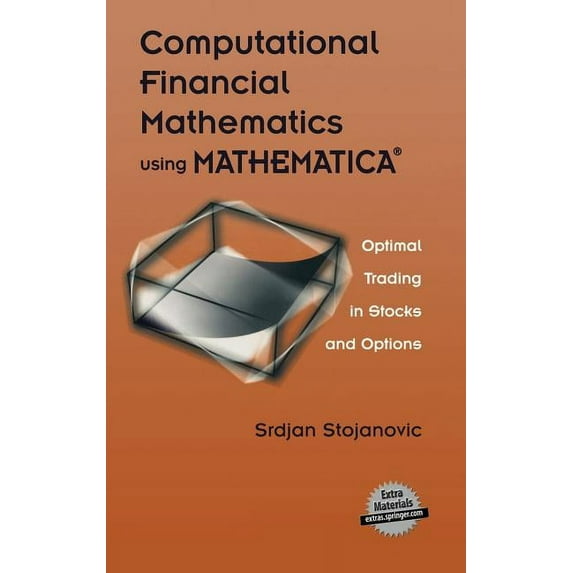 Computational Financial Mathematics Using Mathematica(r): Optimal Trading in Stocks and Options, (Hardcover)