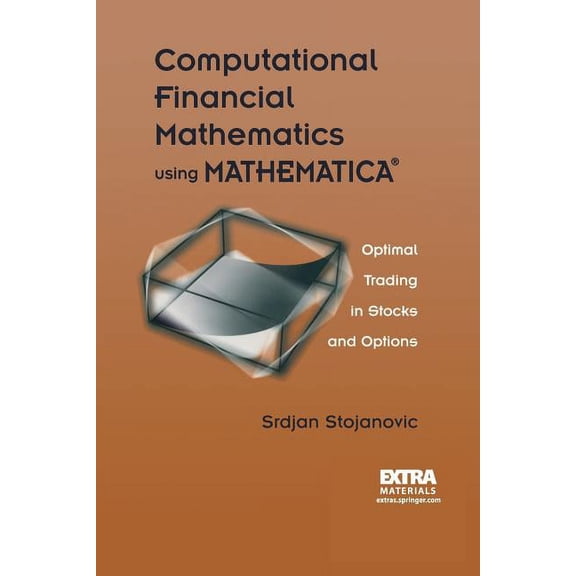 Computational Financial Mathematics Using Mathematica(r): Optimal Trading in Stocks and Options, (Paperback)