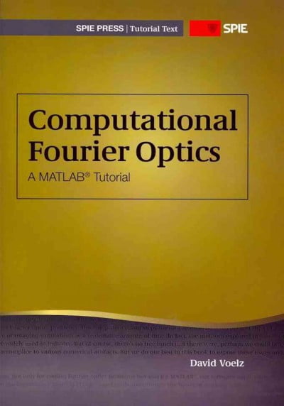 Computational Fourier Optics: A MATLAB Tutorial (Tutorial Texts ...