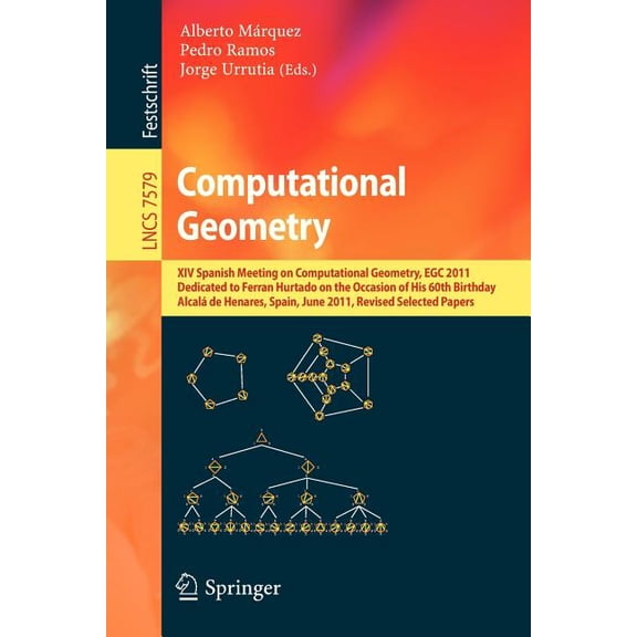 Computational Geometry: XIV Spanish Meeting on Computational Geometry, Egc 2011, Dedicated to Ferran Hurtado on the Occa, (Paperback)