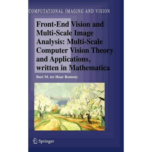 Computational Imaging and Vision Front-End Vision and Multi-Scale Image Analysis: Multi-Scale Computer Vision Theory and Applications, Written in Mathema, Book 27, (Hardcover)