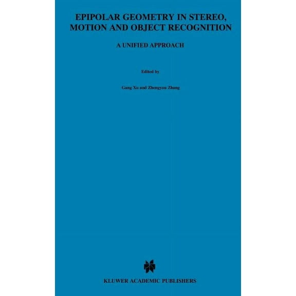 Computational Imaging and Vision Epipolar Geometry in Stereo, Motion and Object Recognition: A Unified Approach, Book 6, (Hardcover)