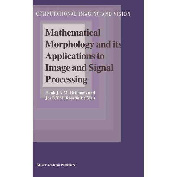 Computational Imaging and Vision Mathematical Morphology and Its Applications to Image and Signal Processing, Book 12, (Hardcover)