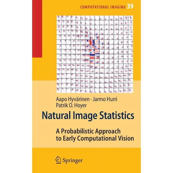Computational Imaging and Vision Natural Image Statistics: A Probabilistic Approach to Early Computational Vision, Book 39, (Hardcover)