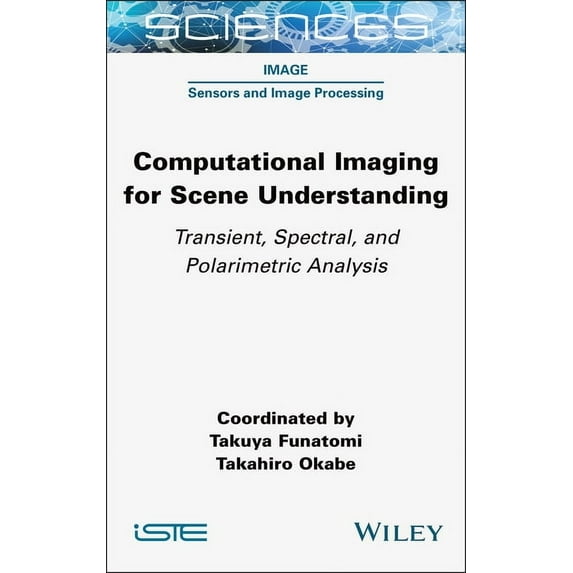 Computational Imaging for Scene Understanding: Transient, Spectral, and Polarimetric Analysis, (Hardcover)