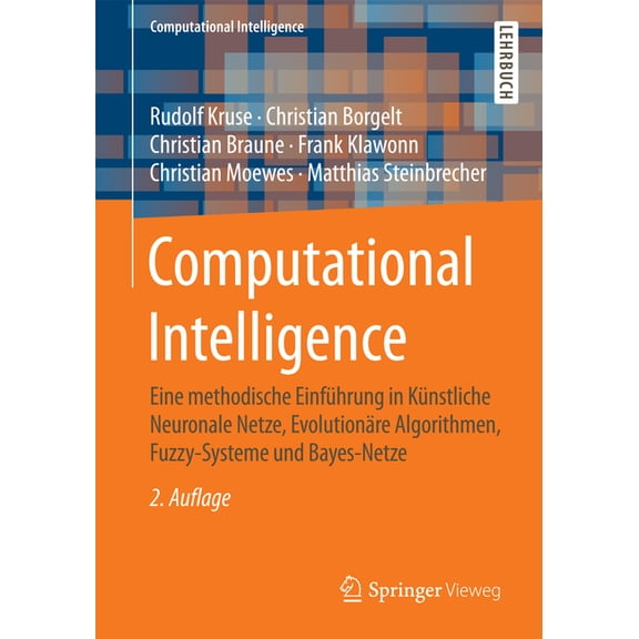 Computational Intelligence Computational Intelligence: Eine Methodische Einfhrung in Knstliche Neuronale Netze, Evolutionre Algorithmen, Fuzzy-S, (Paperback)