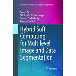 Computational Intelligence Methods and A Hybrid Soft Computing for Multilevel Image and Data Segmentation, (Paperback)