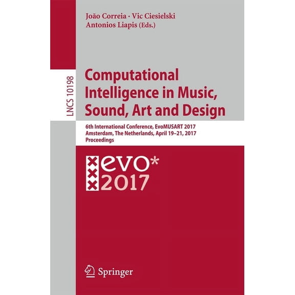 Computational Intelligence in Music, Sound, Art and Design: 6th International Conference, Evomusart 2017, Amsterdam, the, (Paperback)