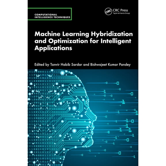 Computational Intelligence Techniques Machine Learning Hybridization and Optimization for Intelligent Applications, (Hardcover)