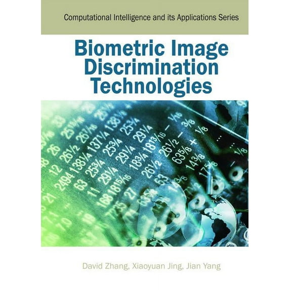 Computational Intelligence and Its Appli Biometric Image Discrimination Technologies, (Hardcover)